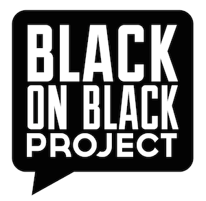 A black speech bubble with the text "Black on Black Project" in white.